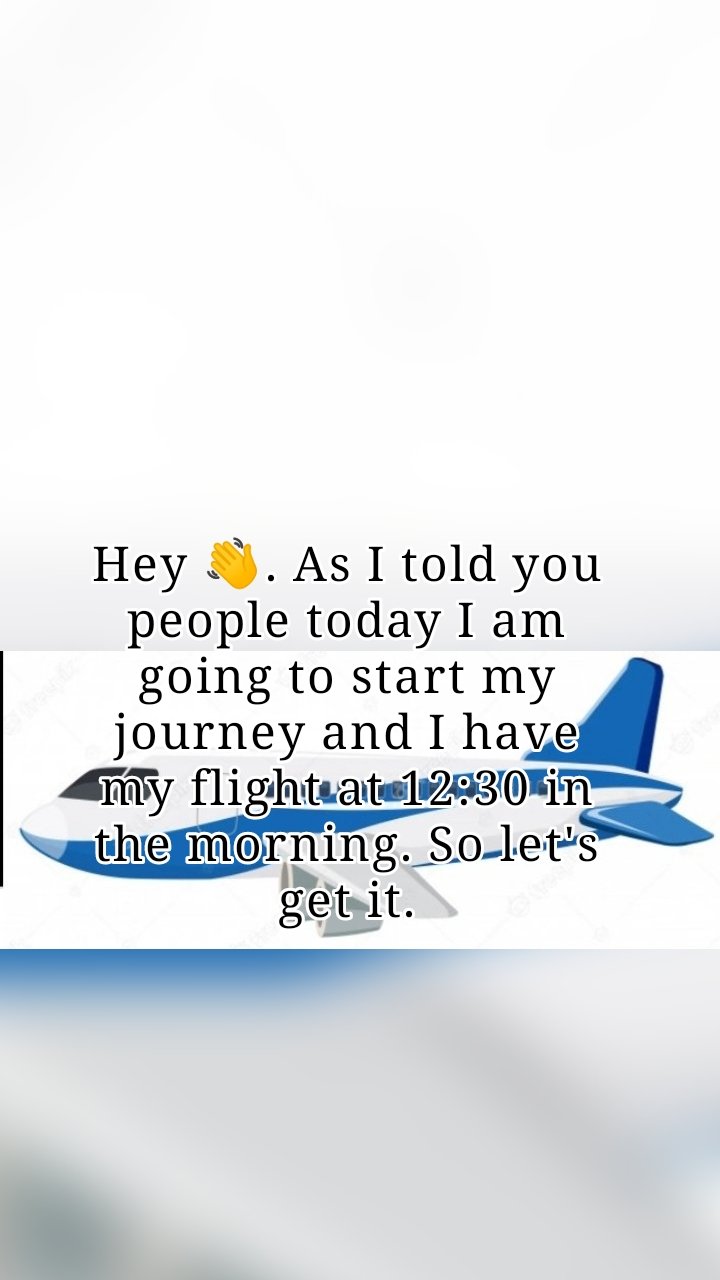 Hey 👋. As I told you people today I am going to start my journey and I have my flight at 12:30 in the morning. So let's get it.